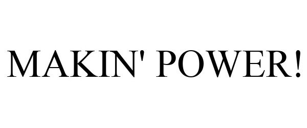 Trademark Logo MAKIN' POWER!