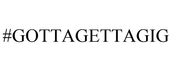 Trademark Logo #GOTTAGETTAGIG