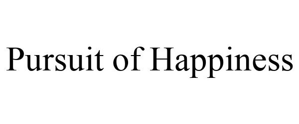 PURSUIT OF HAPPINESS