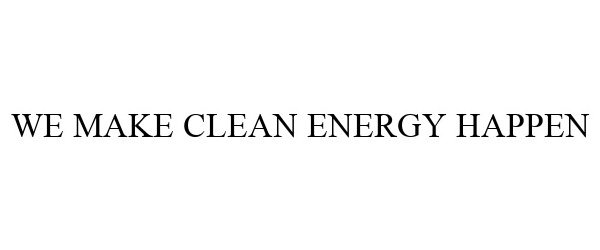  WE MAKE CLEAN ENERGY HAPPEN