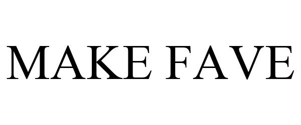 Trademark Logo MAKE FAVE