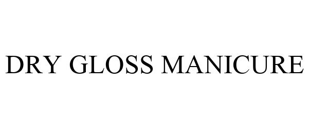 Trademark Logo DRY GLOSS MANICURE