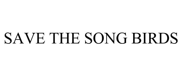 Trademark Logo SAVE THE SONG BIRDS