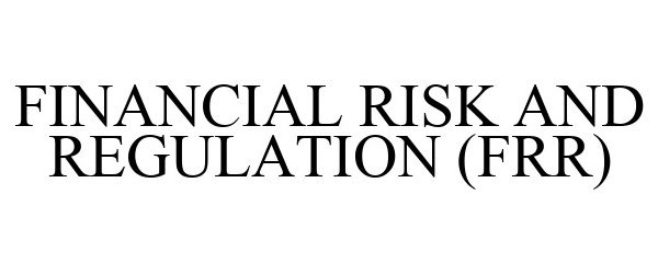  FINANCIAL RISK AND REGULATION (FRR)