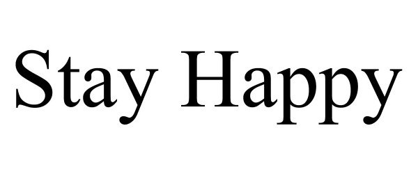 Trademark Logo STAY HAPPY