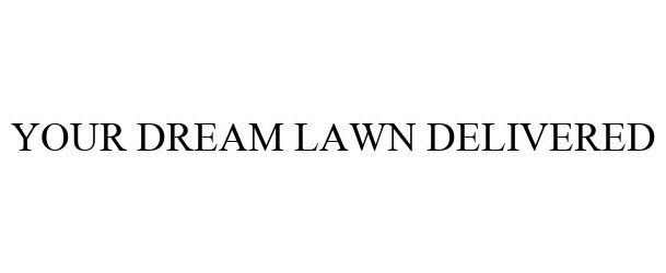  YOUR DREAM LAWN DELIVERED