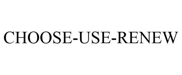 Trademark Logo CHOOSE-USE-RENEW