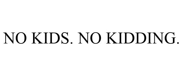 Trademark Logo NO KIDS. NO KIDDING.