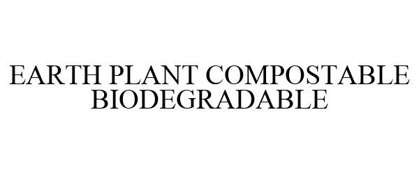 EARTH PLANT COMPOSTABLE BIODEGRADABLE - Showalter, Edward Trademark ...