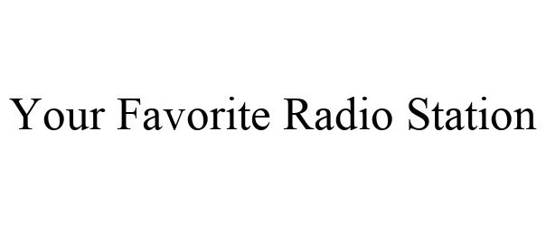  YOUR FAVORITE RADIO STATION