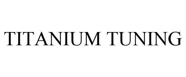 Trademark Logo TITANIUM TUNING