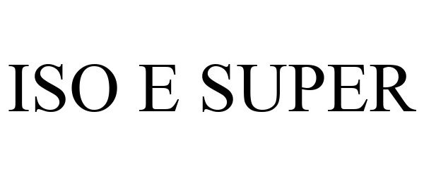 Trademark Logo ISO E SUPER