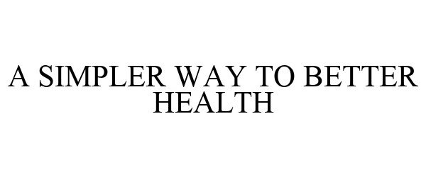  A SIMPLER WAY TO BETTER HEALTH