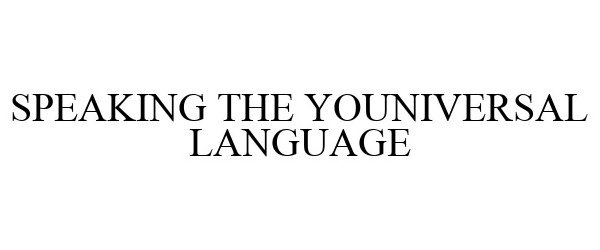  SPEAKING THE YOUNIVERSAL LANGUAGE
