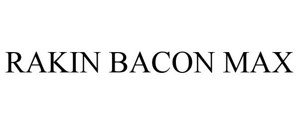 Trademark Logo RAKIN BACON MAX