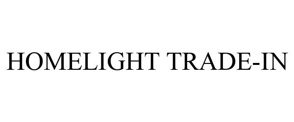 Trademark Logo HOMELIGHT TRADE-IN
