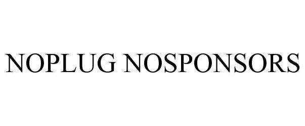 Trademark Logo NOPLUG NOSPONSORS