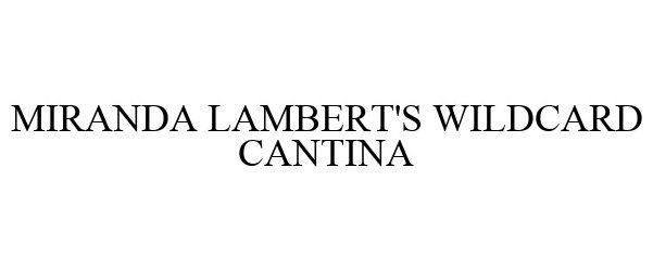Trademark Logo MIRANDA LAMBERT'S WILDCARD CANTINA
