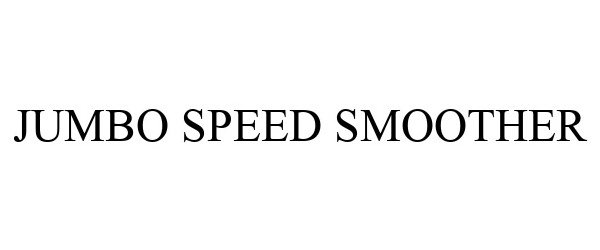  JUMBO SPEED SMOOTHER