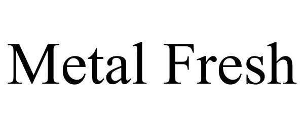 Trademark Logo METAL FRESH