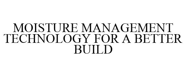  MOISTURE MANAGEMENT TECHNOLOGY FOR A BETTER BUILD