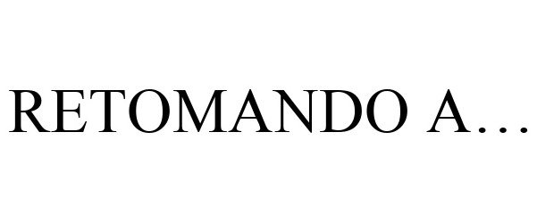 Trademark Logo RETOMANDO A...