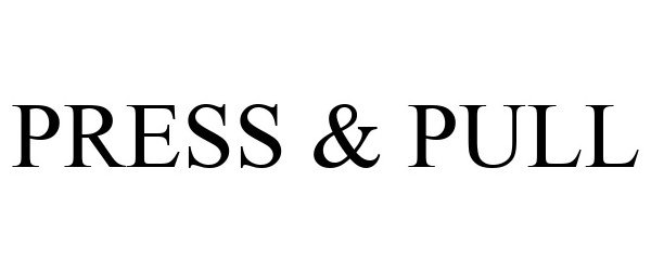 Trademark Logo PRESS & PULL