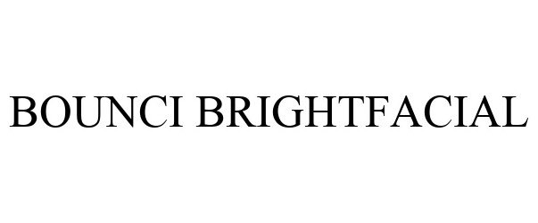 Trademark Logo BOUNCI BRIGHTFACIAL