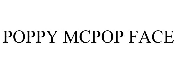 Trademark Logo POPPY MCPOP FACE