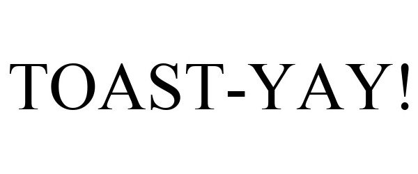 Trademark Logo TOAST-YAY!