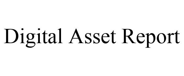 Trademark Logo DIGITAL ASSET REPORT