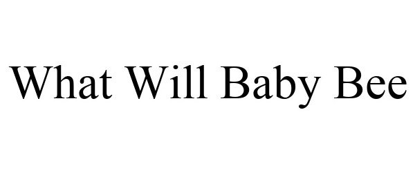  WHAT WILL BABY BEE