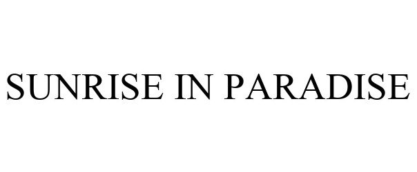 Trademark Logo SUNRISE IN PARADISE
