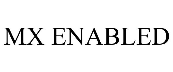 Trademark Logo MX ENABLED