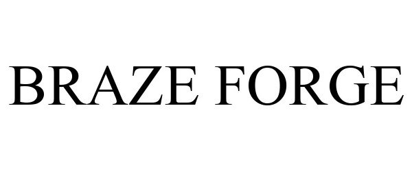 Trademark Logo BRAZE FORGE