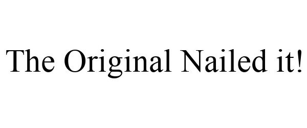 Trademark Logo THE ORIGINAL NAILED IT!