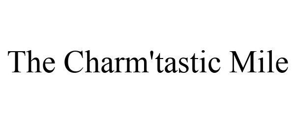 Trademark Logo THE CHARM'TASTIC MILE
