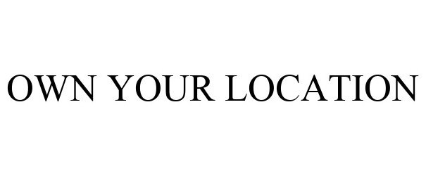 Trademark Logo OWN YOUR LOCATION