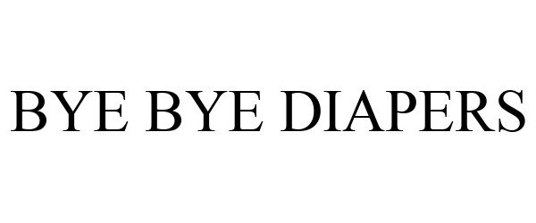 Trademark Logo BYE BYE DIAPERS
