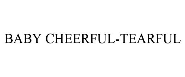 Trademark Logo BABY CHEERFUL-TEARFUL