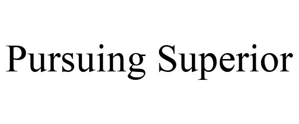 Trademark Logo PURSUING SUPERIOR