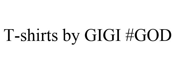 Trademark Logo T-SHIRTS BY GIGI #GOD