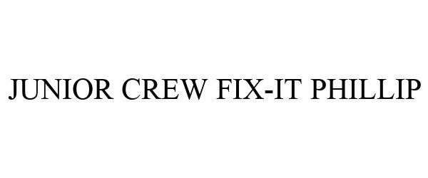 Trademark Logo JUNIOR CREW FIX-IT PHILLIP