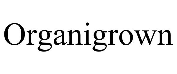 Trademark Logo ORGANIGROWN