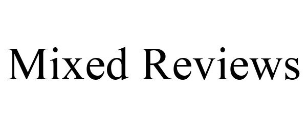 Trademark Logo MIXED REVIEWS