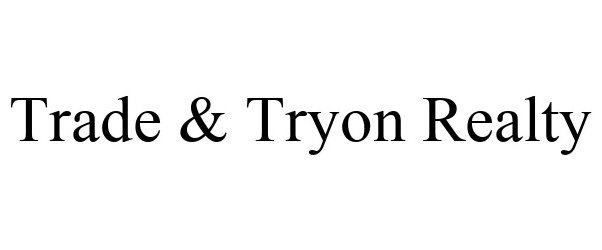 Trademark Logo TRADE & TRYON REALTY
