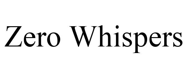 Trademark Logo ZERO WHISPERS