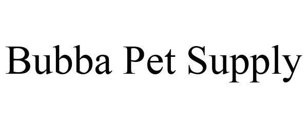 Trademark Logo BUBBA PET SUPPLY