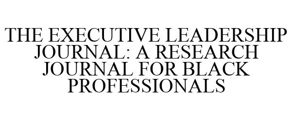 Trademark Logo THE EXECUTIVE LEADERSHIP JOURNAL: A RESEARCH JOURNAL FOR BLACK PROFESSIONALS