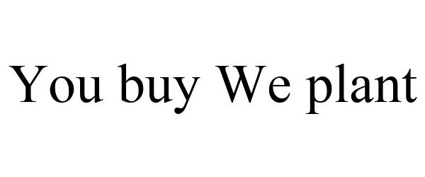  YOU BUY WE PLANT